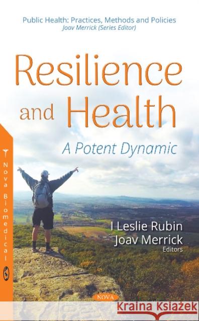 Resilience and Health: A Potent Dynamic I Leslie Rubin, MD, Joav Merrick, MD, MMedSci, DMSc 9781536134124 Nova Science Publishers Inc