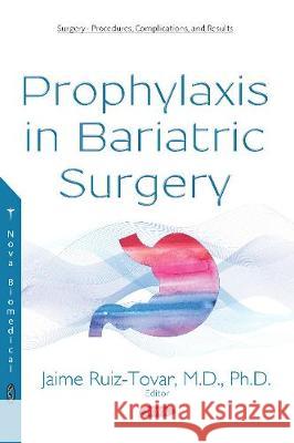 Prophylaxis in Bariatric Surgery Jaime Ruiz-Tovar, M.D., Ph.D. 9781536134353 Nova Science Publishers Inc