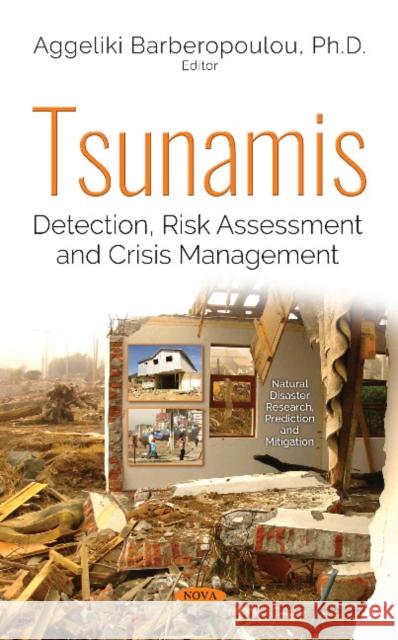Tsunamis: Detection, Risk Assessment and Crisis Management Aggeliki Barberopoulou, Ph.D. 9781536134483 Nova Science Publishers Inc