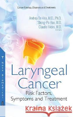 Laryngeal Cancer: Risk Factors, Symptoms and Treatment Andrea Vito, Sheng-Po Hao, Claudio Vicini, M.D. 9781536134506 Nova Science Publishers Inc