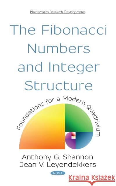 The Fibonacci Numbers and Integer Structure: Foundations for a Modern Quadrivium Anthony G. Shannon 9781536134544 Nova Science Publishers Inc