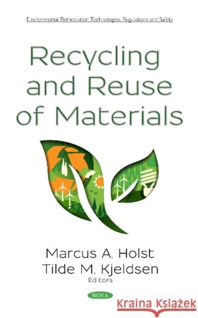 Recycling and Reuse of Materials Marcus A Holst, Tilde M Kjeldsen 9781536134667 Nova Science Publishers Inc