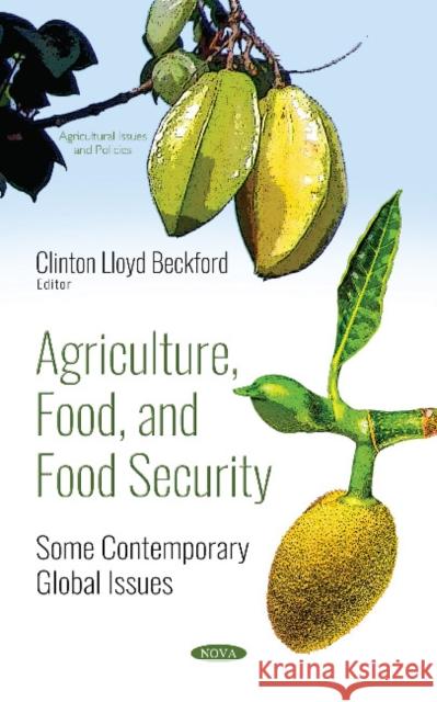 Agriculture, Food, and Food Security: Some Contemporary  Global Issues Clinton Lloyd Beckford 9781536134834 Nova Science Publishers Inc