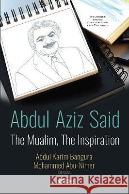 Abdul Aziz Said: The Mualim, The Inspiration Abdul Karim Bangura, Mohammed Abu-Nimer 9781536134872 Nova Science Publishers Inc