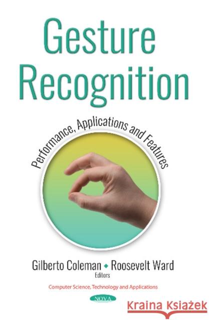 Gesture Recognition: Performance, Applications and Features Gilberto Coleman, Roosevelt Ward 9781536134919 Nova Science Publishers Inc