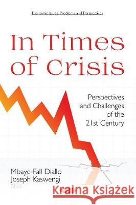 In Times of Crisis: Perspectives and Challenges of  the 21st Century Mbaye Fall Diallo, Joseph Kaswengi 9781536135121