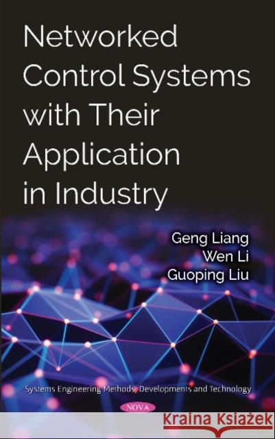 Networked Control Systems with Their Application in Industry Geng Liang, Wen Li, Guoping Liu 9781536135282 Nova Science Publishers Inc