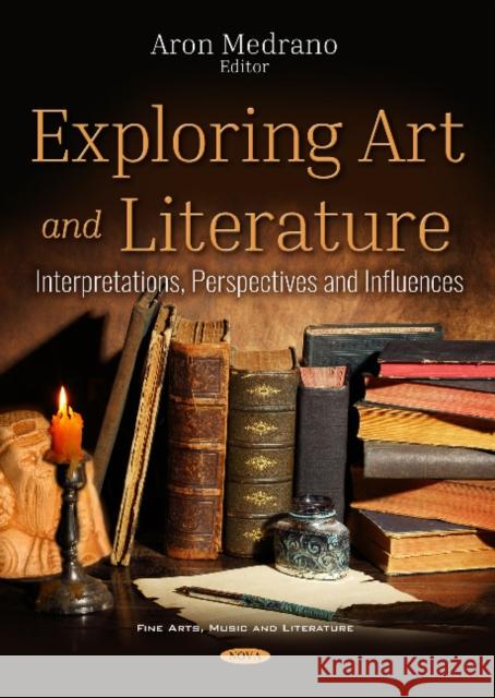Exploring Art and Literature: Interpretations, Perspectives and Influences Aron Medrano 9781536135312 Nova Science Publishers Inc