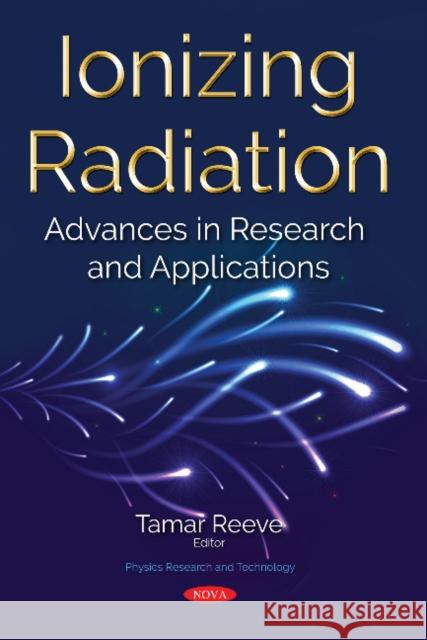 Ionizing Radiation: Advances in Research and Applications Tamar Reeve 9781536135398 Nova Science Publishers Inc (RJ)