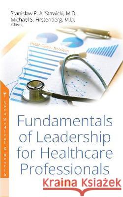 Fundamentals of Leadership for Healthcare Professionals Stanislaw P. A. Stawicki, Michael S. Firstenberg 9781536136203