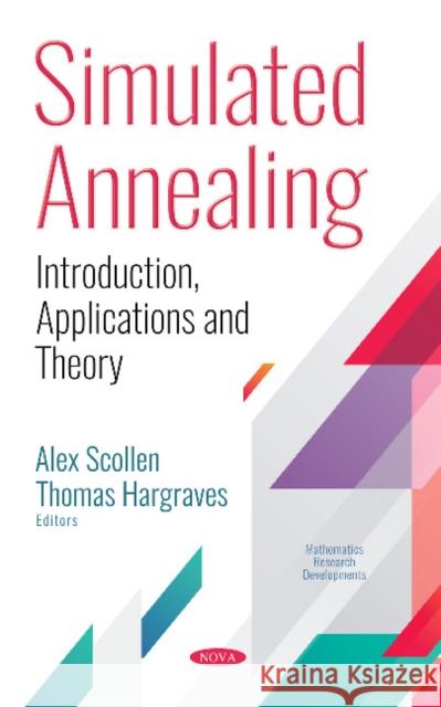 Simulated Annealing: Introduction, Applications and Theory Alex Scollen, Thomas Hargraves 9781536136746 Nova Science Publishers Inc