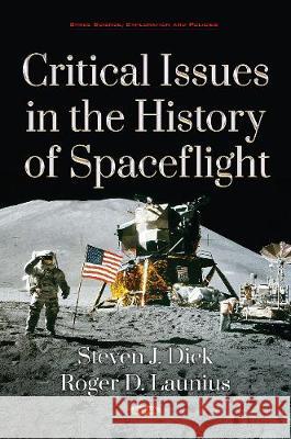 Critical Issues in the History of Spaceflight Steven J. Dick, Roger D. Launius 9781536136951 Nova Science Publishers Inc