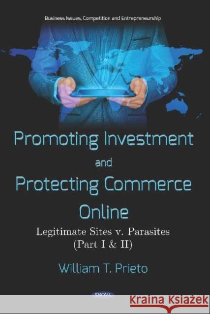 Promoting Investment and Protecting Commerce Online: Legitimate Sites v. Parasites (Part I & II) William T. Prieto   9781536137118