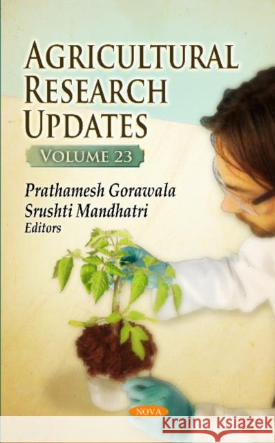 Agricultural Research Updates: Volume 23 Prathamesh Gorawala, Srushti Mandhatri 9781536137248 Nova Science Publishers Inc (RJ)