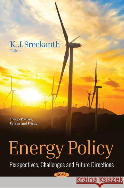 Energy Policy: Perspectives, Challenges and Future Directions K. J. Sreekanth 9781536137446 Nova Science Publishers Inc