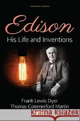 Edison: His Life and Inventions Frank Lewis Dyer, Thomas Commerford Martin 9781536137491 Nova Science Publishers Inc