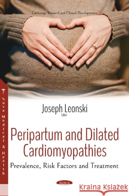 Peripartum and Dilated Cardiomyopathies Prevalence, Risk  Factors and Treatment  9781536137538 