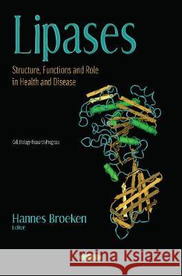 Lipases: Structure, Functions and Role in Health and Disease Hannes Broeken 9781536137729 Nova Science Publishers Inc