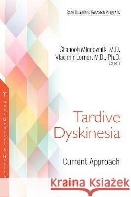 Tardive Dyskinesia: Current Approach Chanoch Miodownik, Vladimir Lerner 9781536137767 Nova Science Publishers Inc