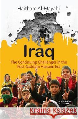Iraq: The Continuing Challenges in the  Post-Saddam Hussein Era Haitham Al-Mayahi, Ph.D 9781536138214