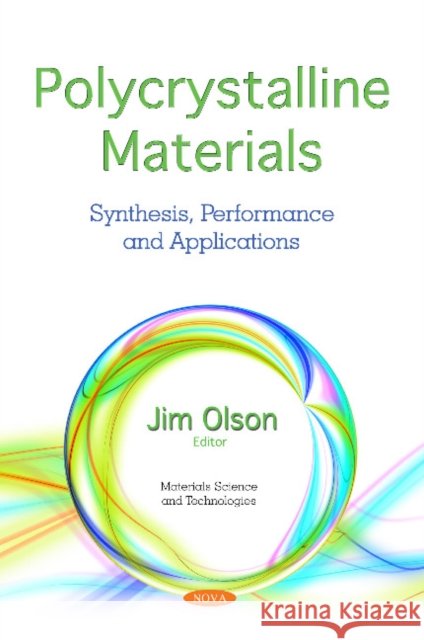 Polycrystalline Materials: Synthesis, Performance and  Applications Jim Olson 9781536138641 Nova Science Publishers Inc