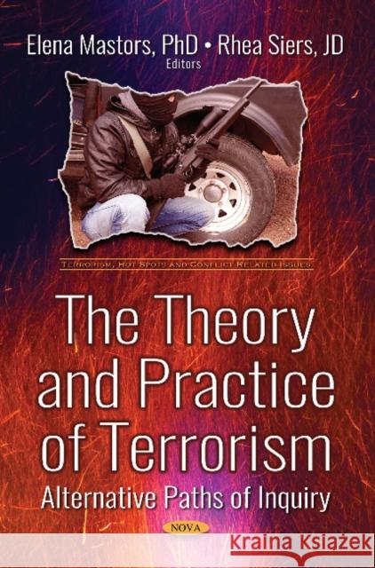 The Theory and Practice of Terrorism: Alternative Paths of  Inquiry Elena Mastors, Rhea Siers 9781536138733 Nova Science Publishers Inc