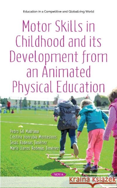 Motor Skills in Childhood and its Development from an  Animated Physical Education: Theory and Practice Pedro Gil Madrona, Cristina Honrubia Montesinos, Jesús Rodenas Jiménez, María Llanos Rodenas Jiménez 9781536138818