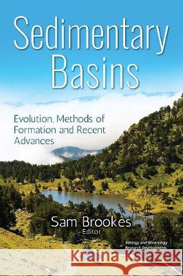 Sedimentary Basins: Evolution, Methods of Formation and Recent Advances Sam Brookes 9781536139228 Nova Science Publishers Inc