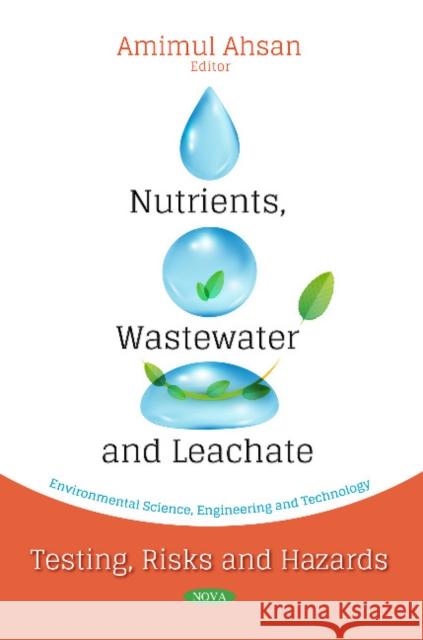 Nutrients, Wastewater and Leachate: Testing, Risks and Hazards Amimul Ahsan 9781536139495