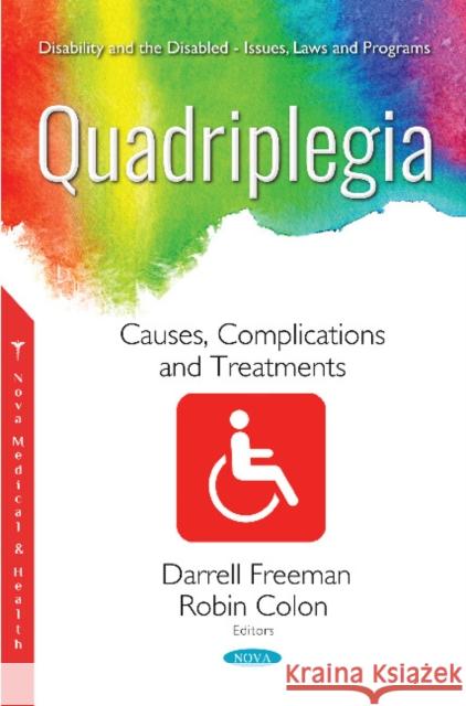 Quadriplegia: Causes, Complications and Treatments Darrell Freeman, Robin Colon 9781536139563