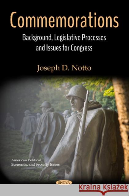 Commemorations: Background, Legislative Processes and  Issues for Congress Joseph D. Notto 9781536140156