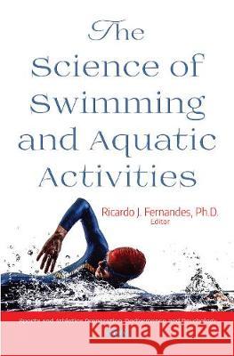 The Science of Swimming and Aquatic Activities Ricardo J. Fernandes, Ph.D 9781536140286 Nova Science Publishers Inc