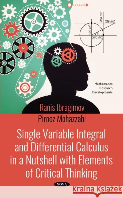 Single Variable Integral and Differential Calculus in a Nutshell with Elements of Critical Thinking Ranis Ibragimov, Pirooz Mohazzabi 9781536140477 Nova Science Publishers Inc