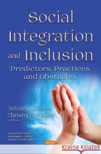 Social Integration and Inclusion: Predictors, Practices and Obstacles Johnathan Price, Christopher Blanc 9781536140637