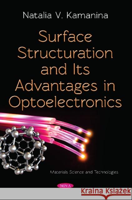 Surface Structuration and Its Advantages in Optoelectronics Natalia V. Kamanina, Ph.D 9781536140798