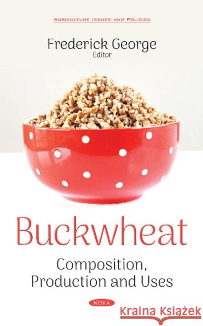 Buckwheat: Composition, Production and Uses Frederick George 9781536140996