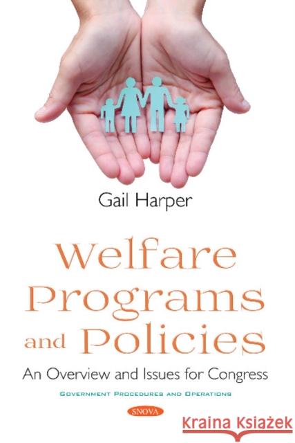 Welfare Programs and Policies: An Overview and Issues for Congress Gail Harper 9781536141092