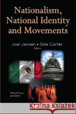 Nationalism, National Identity and Movements Joel Jensen, Dale Carter 9781536141177 Nova Science Publishers Inc