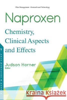 Naproxen: Chemistry, Clinical Aspects and Effects Judson Horner 9781536141290