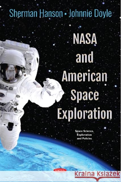 NASA and American Space Exploration Sherman Hanson, Johnnie Doyle 9781536141481 Nova Science Publishers Inc