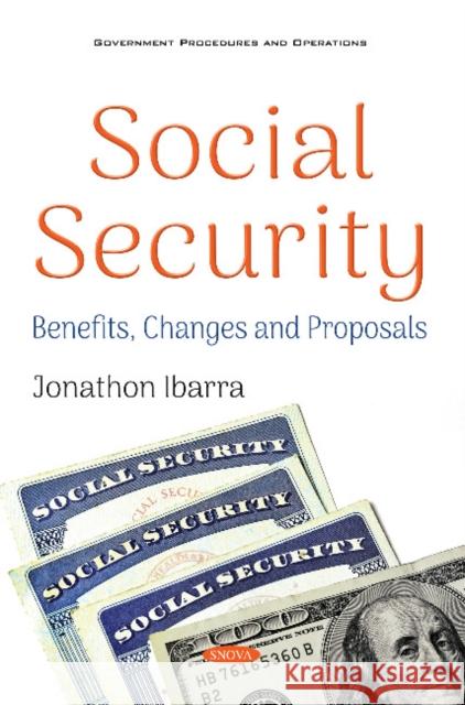 Social Security: Benefits, Changes and Proposals Jonathon Ibarra 9781536141535