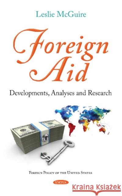 Foreign Aid: Developments, Analyses and Research Leslie McGuire 9781536141559 Nova Science Publishers Inc