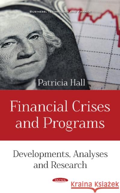 Financial Crises and Programs: Developments, Analyses and Research Patricia Hall 9781536141597