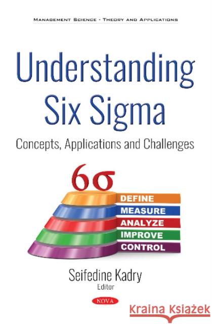 Understanding Six Sigma: Concepts, Applications and Challenges Seifedine Kadry 9781536141740