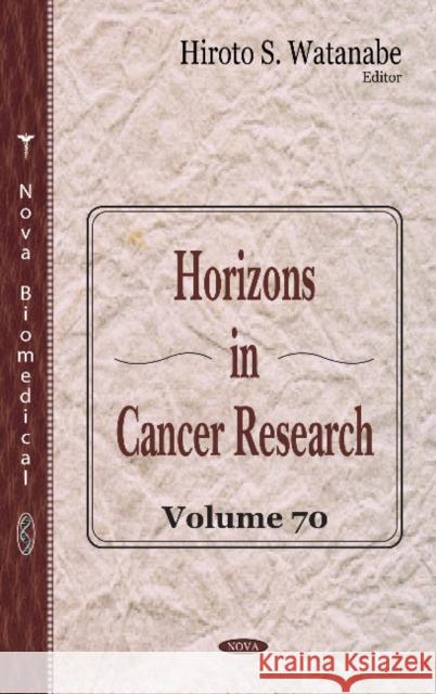 Horizons in Cancer Research: Volume 70 Hiroto S. Watanabe 9781536141863 Nova Science Publishers Inc