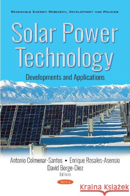 Solar Power Technology: Developments and Applications Antonio Colmenar Santos, Enrique Rosales Asensio, David Borge Diez 9781536142044 Nova Science Publishers Inc