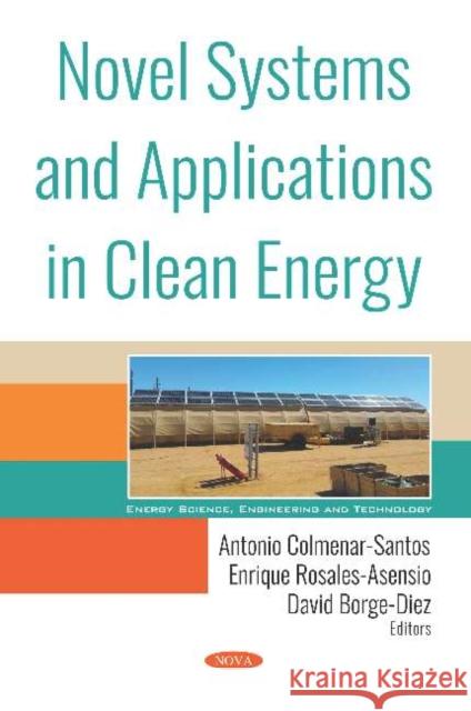 Novel Systems and Applications in Clean Energy Antonio Colmenar Santos, Enrique Rosales Asensio, David Borge Diez 9781536142068 Nova Science Publishers Inc
