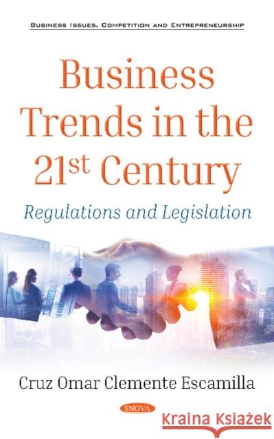 Business Trends in the 21st Century: Regulations and Legislation Cruz Omar Clemente Escamilla 9781536142600 Nova Science Publishers Inc