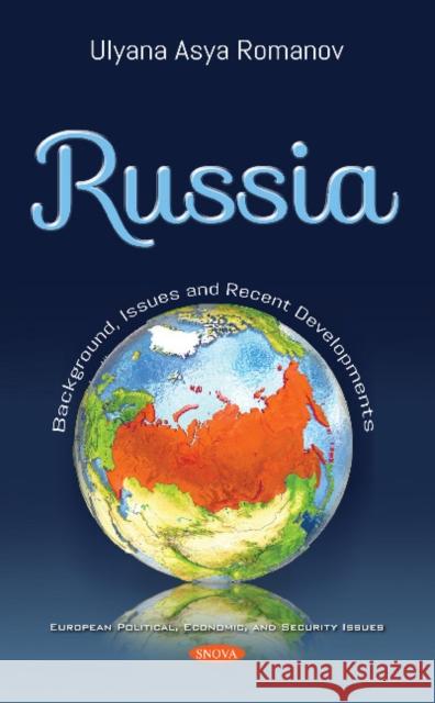 Russia: Background, Issues and Recent Developments Ulyana Asya Romanov 9781536142662 Nova Science Publishers Inc