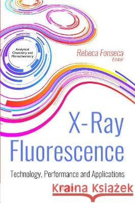 X-Ray Fluorescence: Technology, Performance and Applications Rebeca Fonseca 9781536143034 Nova Science Publishers Inc